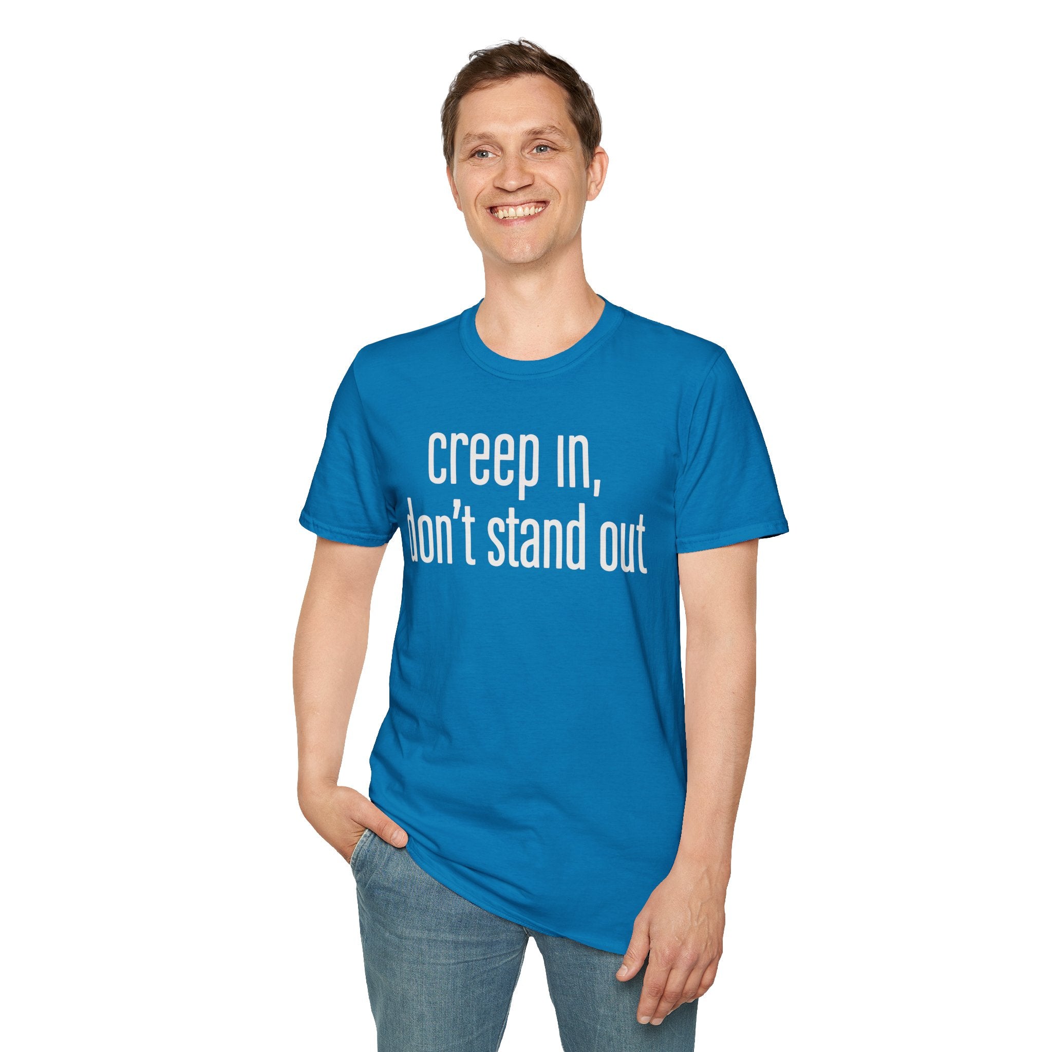 Creep In, Don't Stand Out T-Shirt