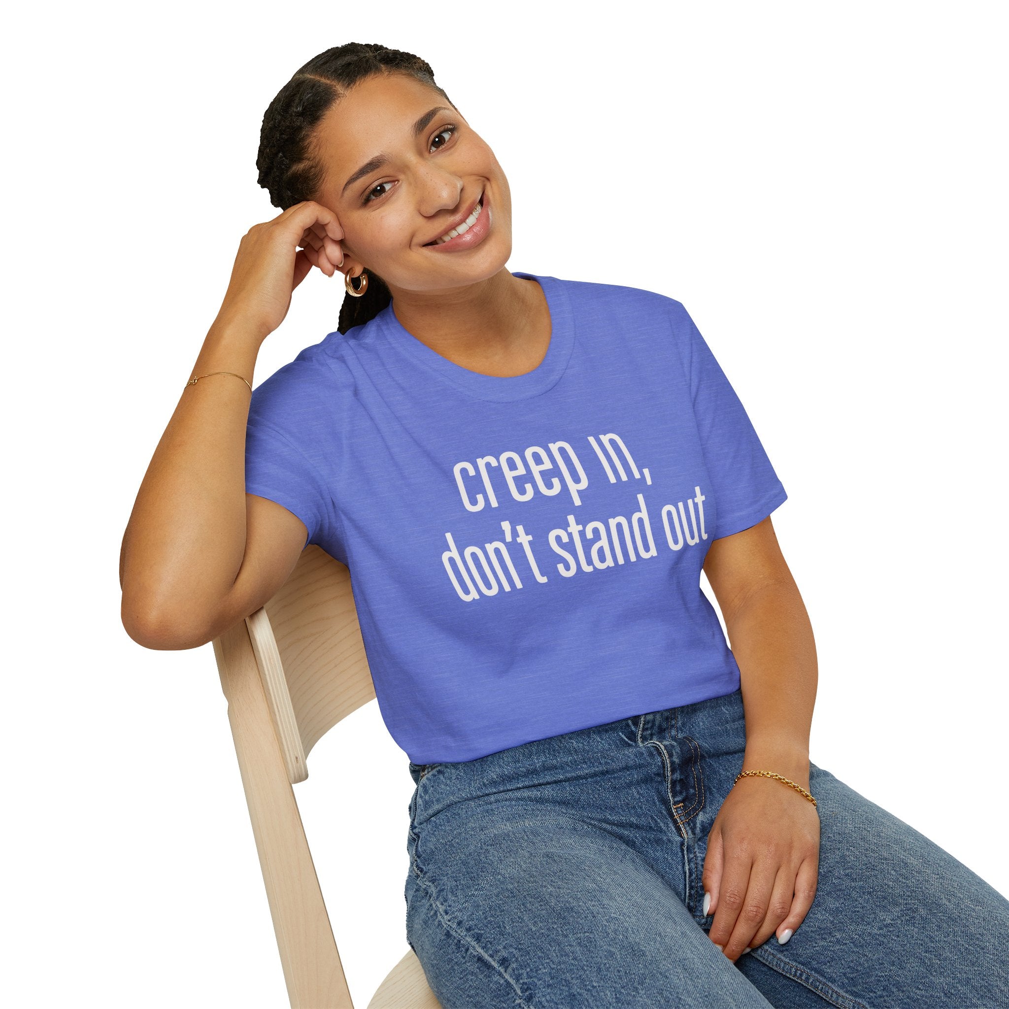 Creep In, Don't Stand Out T-Shirt