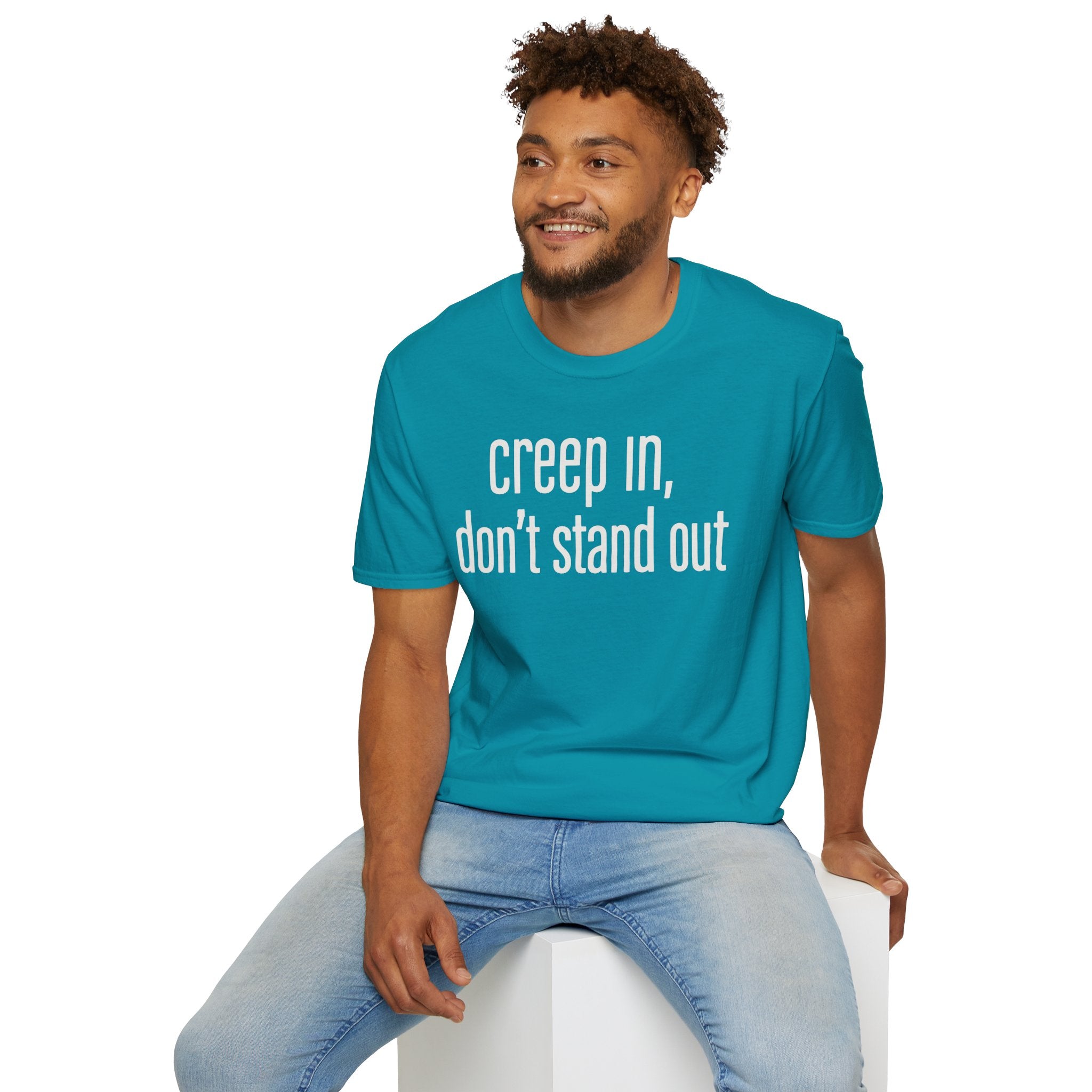 Creep In, Don't Stand Out T-Shirt