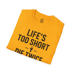Life's Too Short T-Shirt