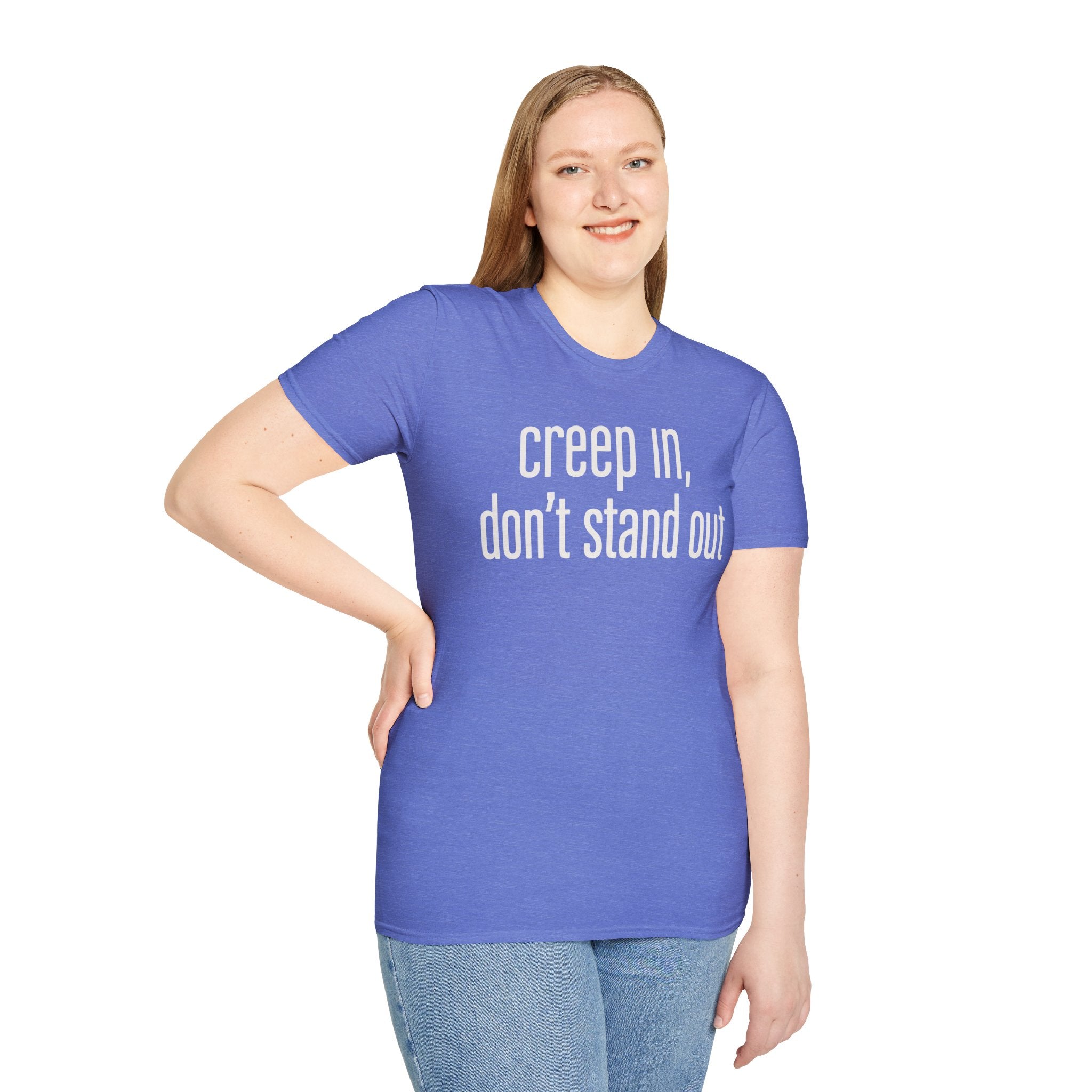 Creep In, Don't Stand Out T-Shirt