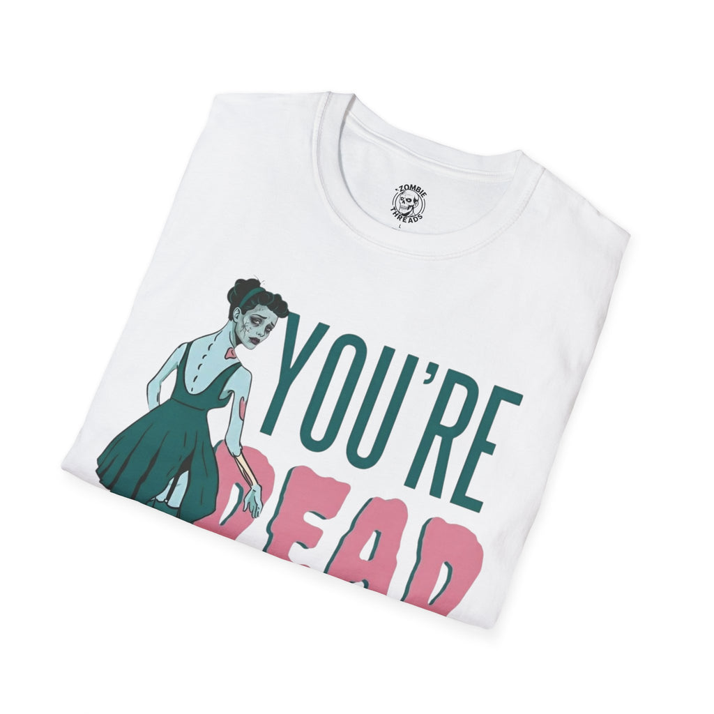 You're Dead To Me T-Shirt
