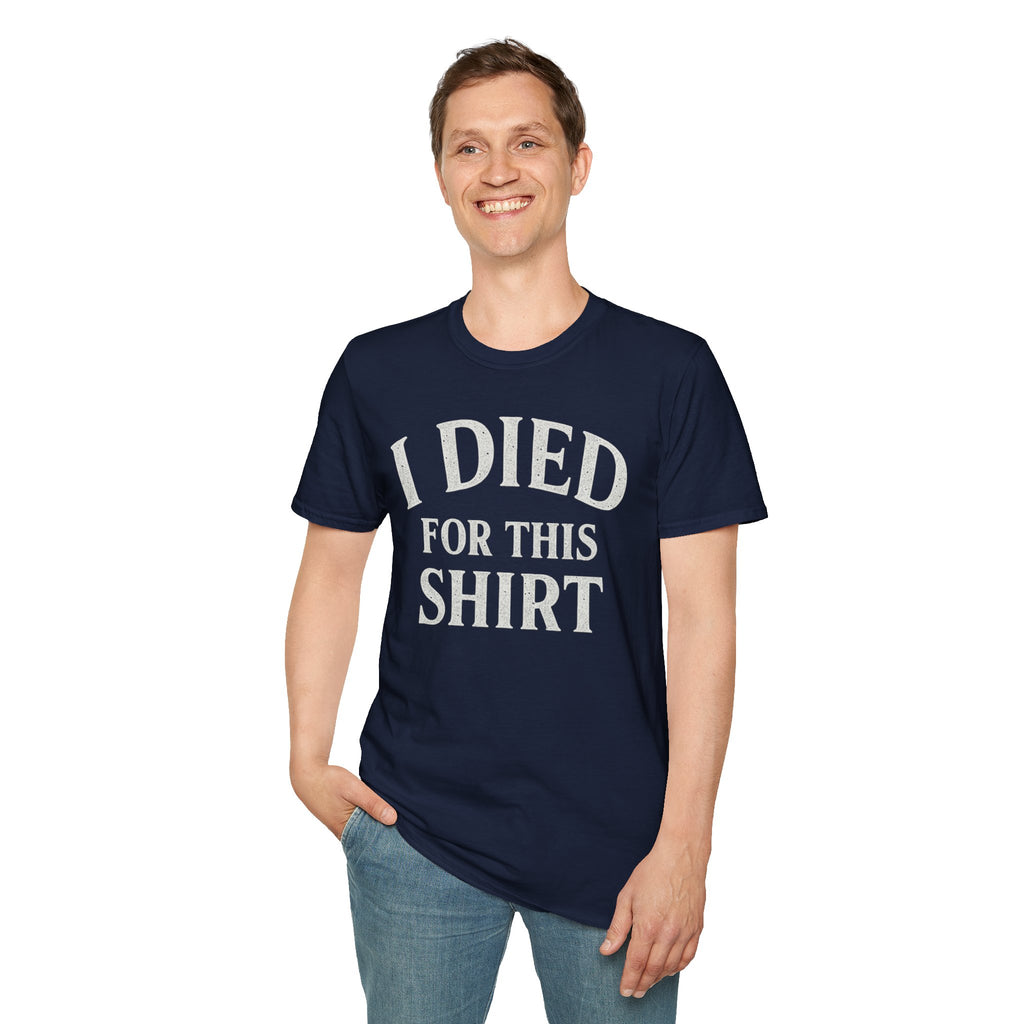 I Died for this Shirt T-Shirt