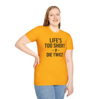 Life's Too Short T-Shirt