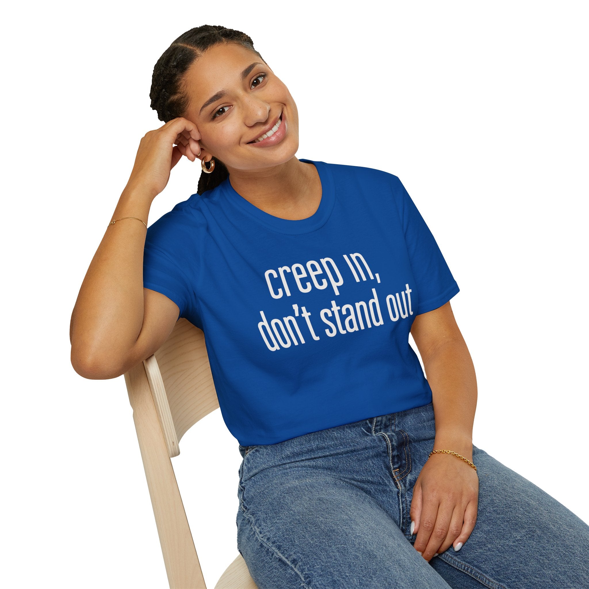 Creep In, Don't Stand Out T-Shirt