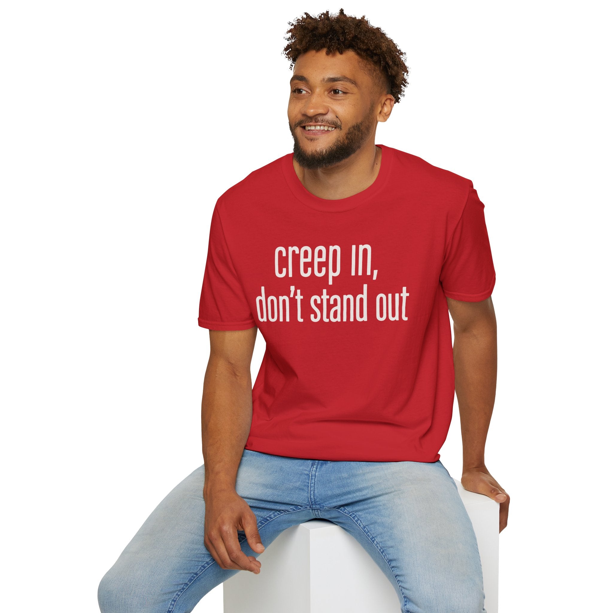 Creep In, Don't Stand Out T-Shirt