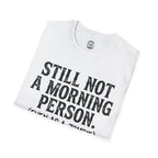 Still Not A Morning Person T-Shirt