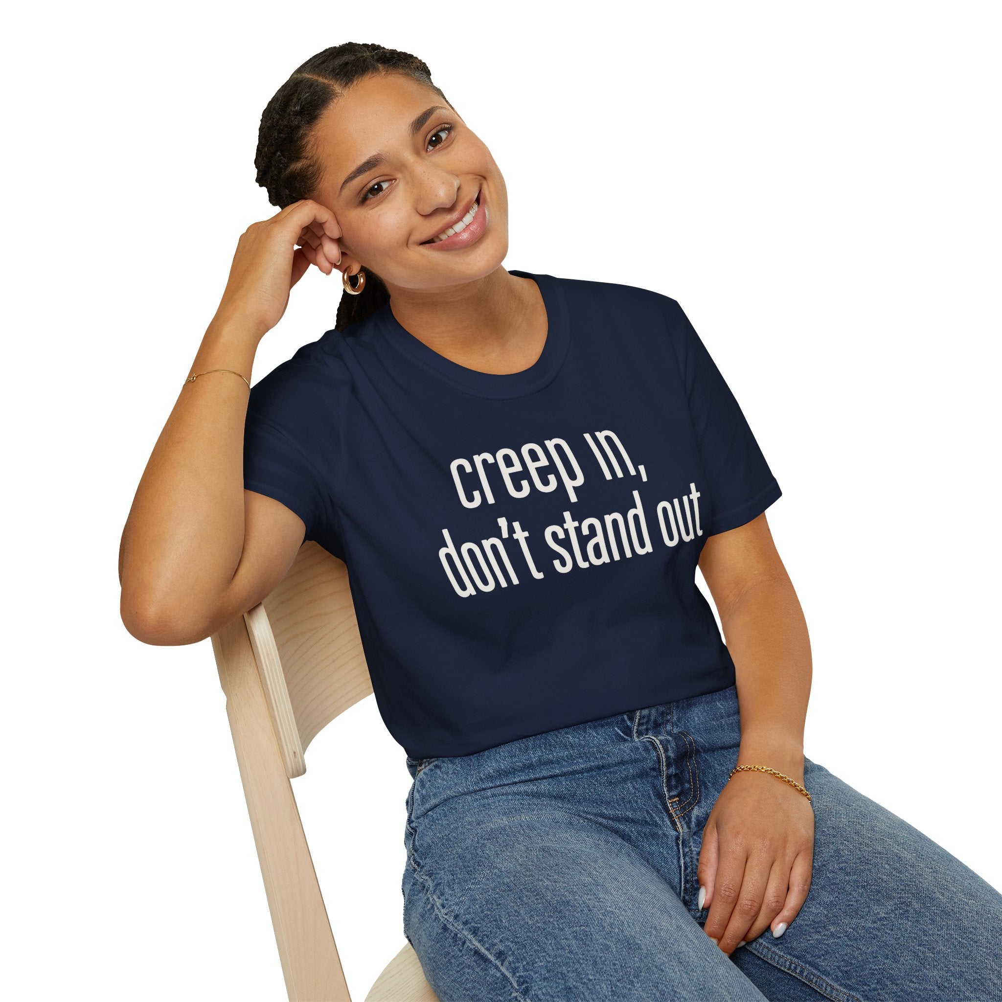 Creep In, Don't Stand Out T-Shirt