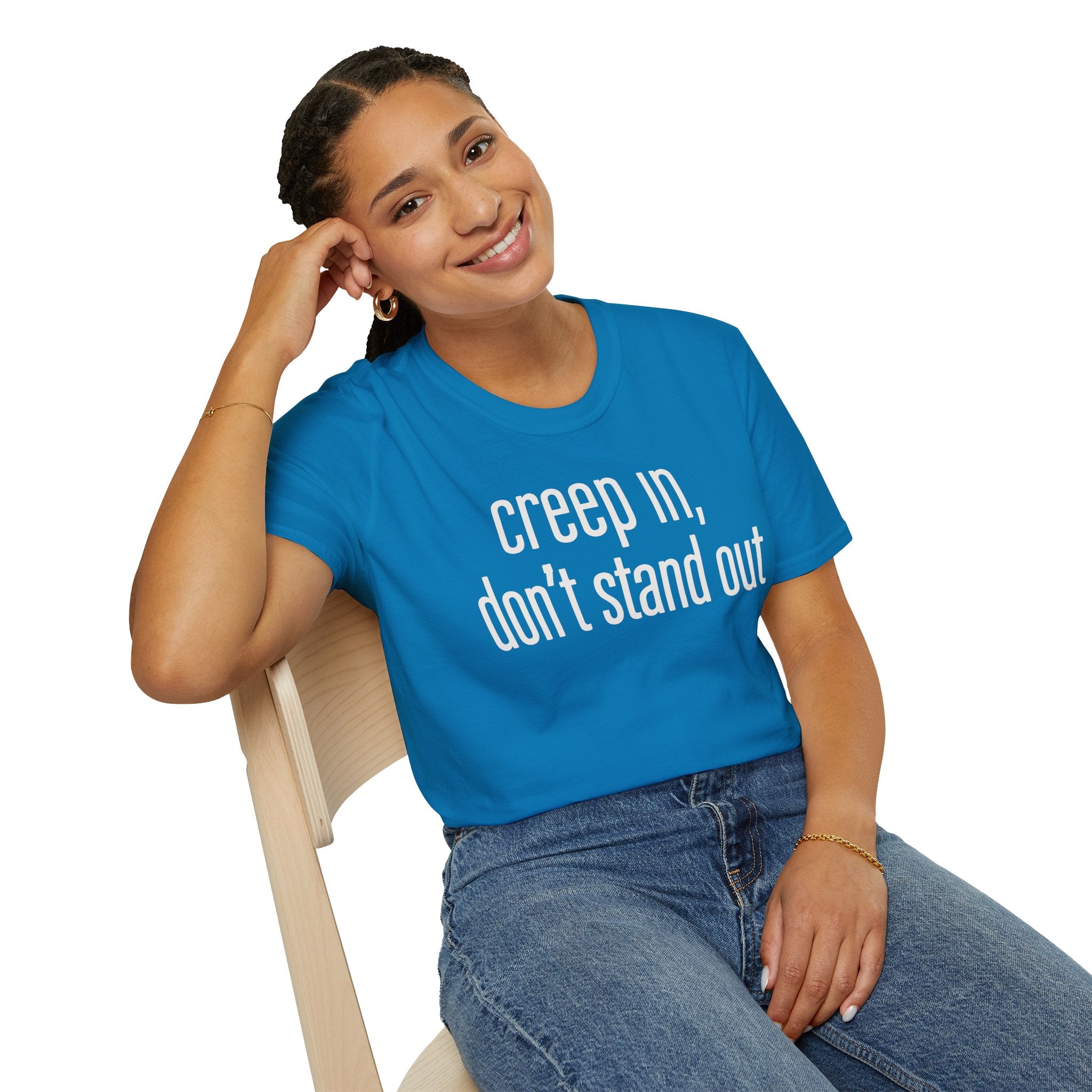 Creep In, Don't Stand Out T-Shirt