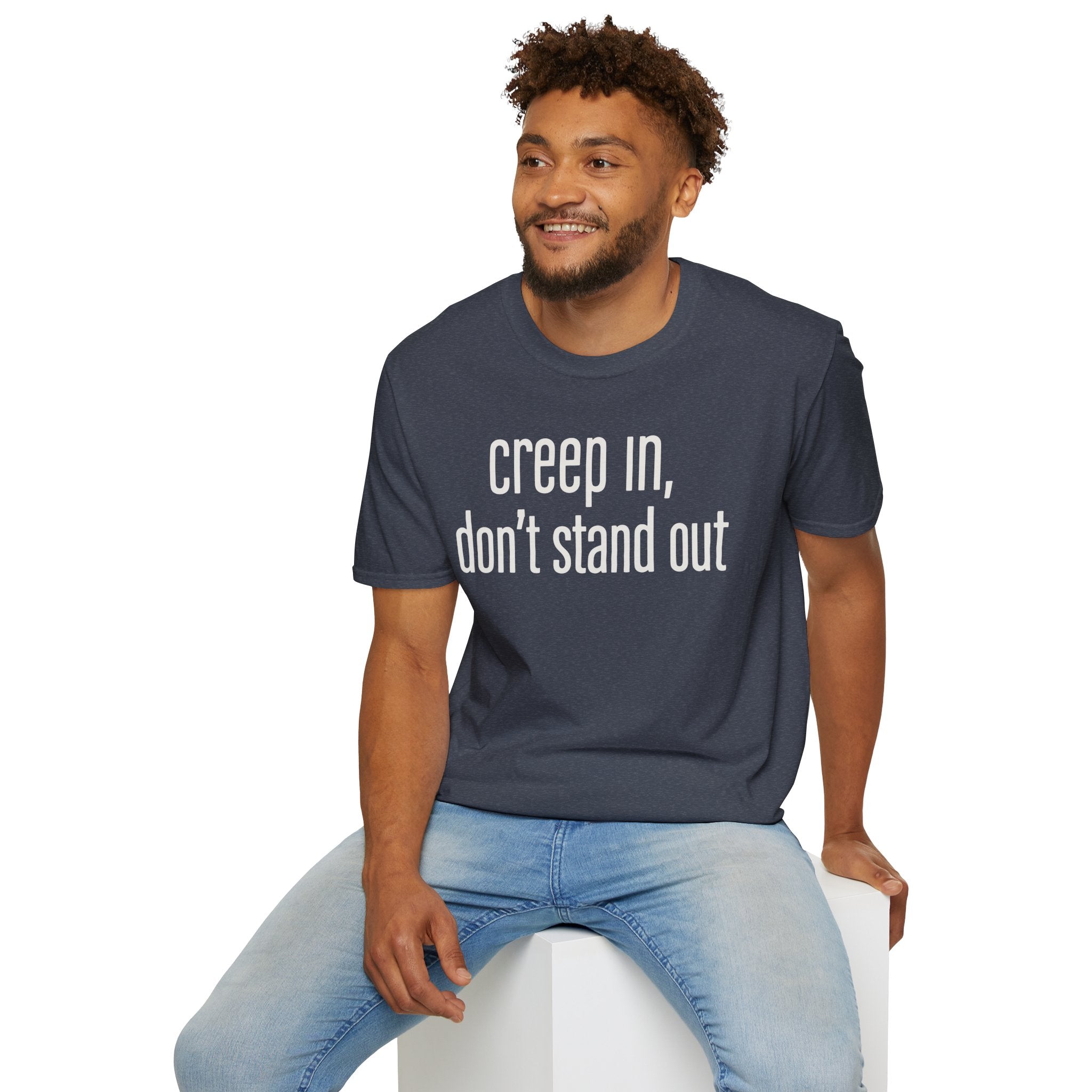 Creep In, Don't Stand Out T-Shirt