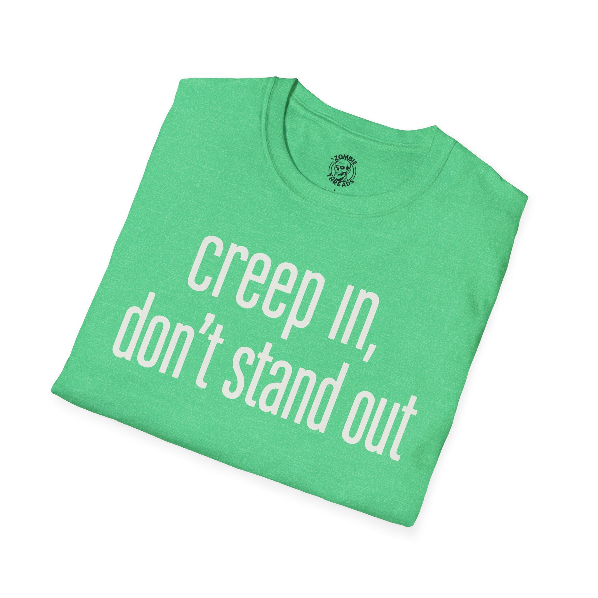 Creep In, Don't Stand Out T-Shirt