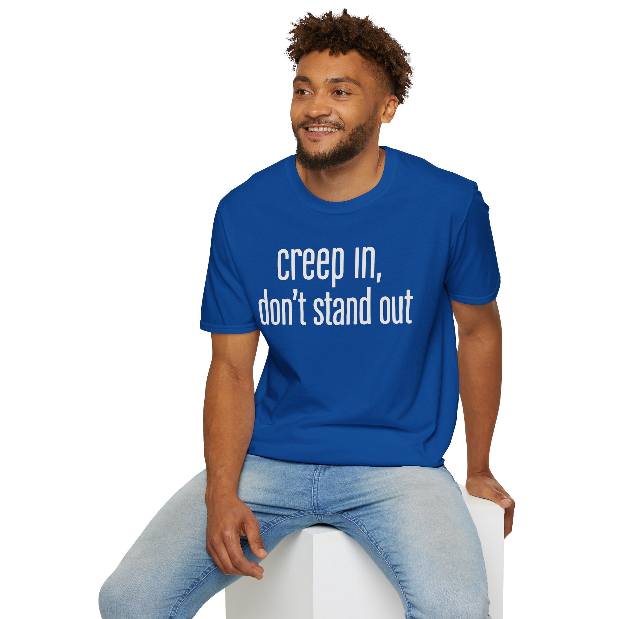 Creep In, Don't Stand Out T-Shirt