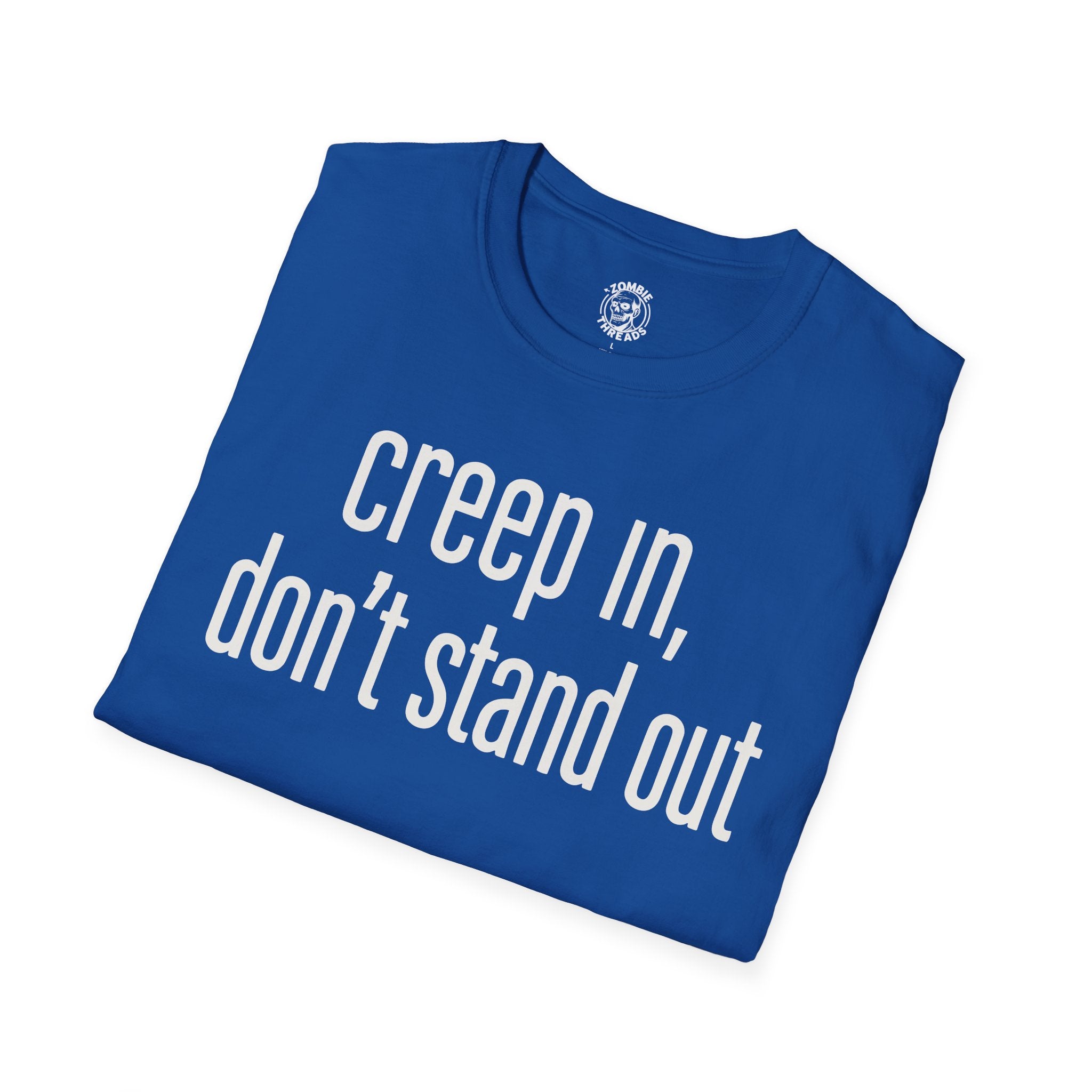 Creep In, Don't Stand Out T-Shirt