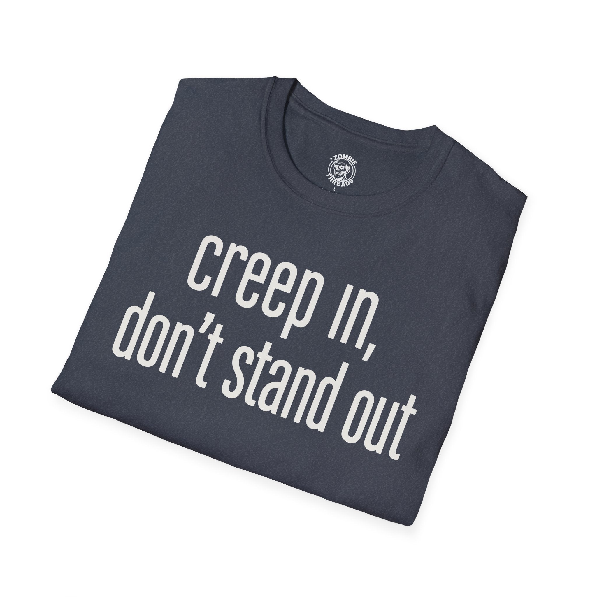 Creep In, Don't Stand Out T-Shirt
