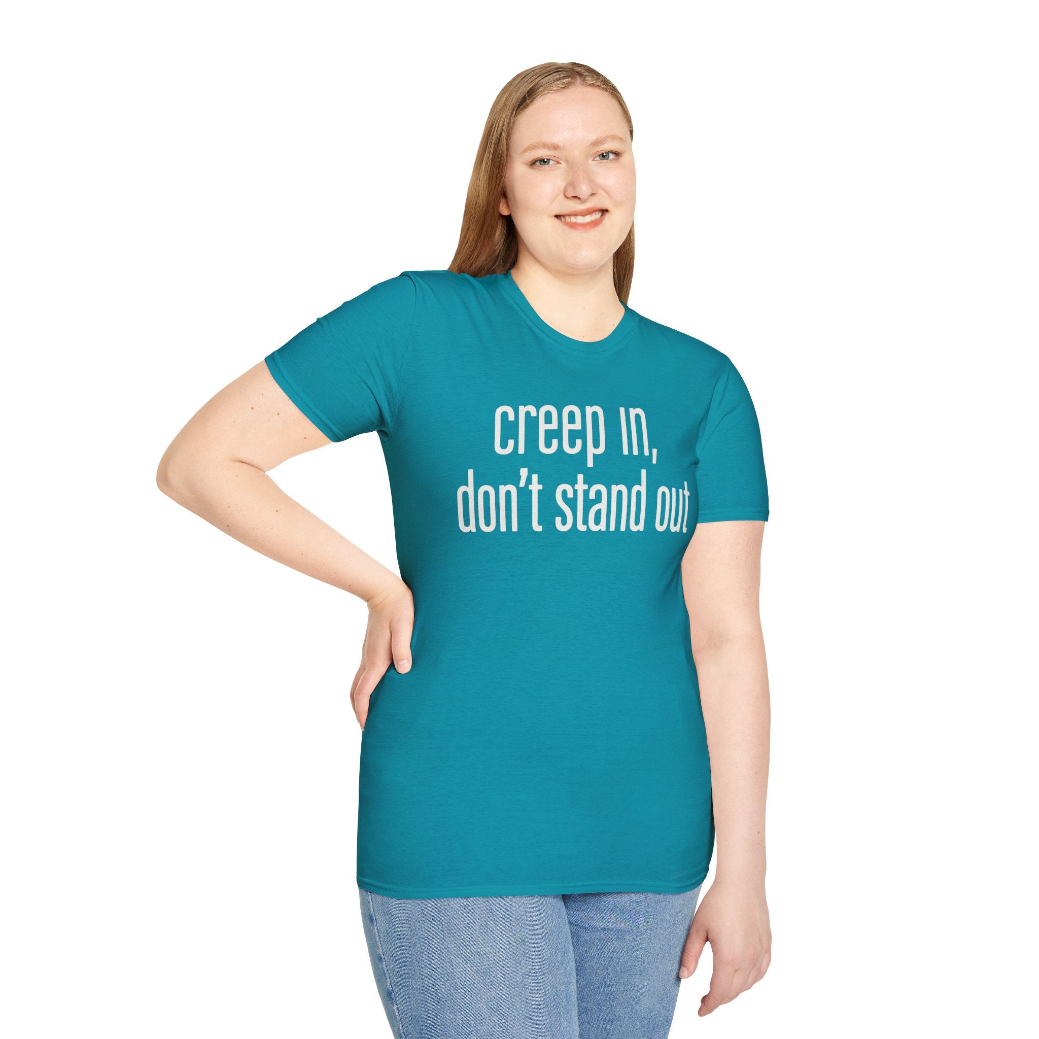 Creep In, Don't Stand Out T-Shirt