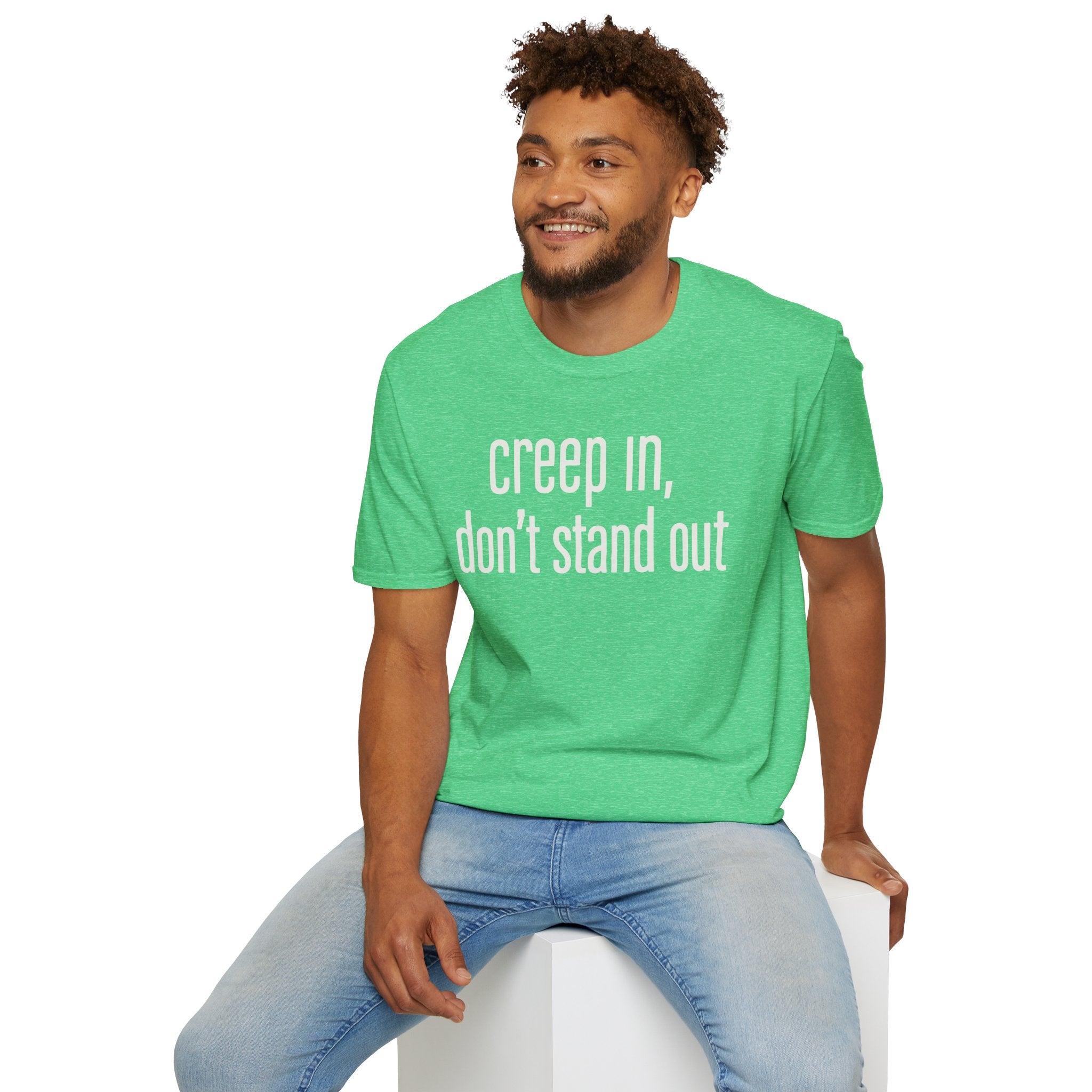Creep In, Don't Stand Out T-Shirt