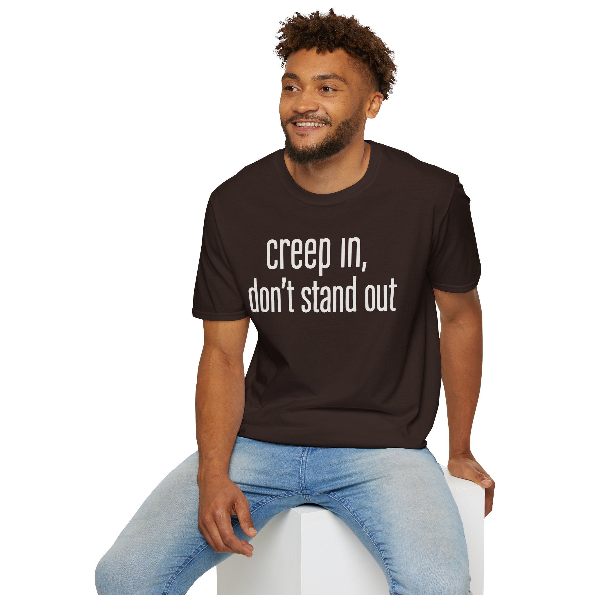Creep In, Don't Stand Out T-Shirt