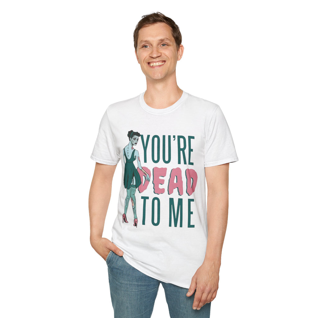 You're Dead To Me T-Shirt