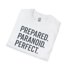 Prepared. Paranoid. Perfect. T-Shirt
