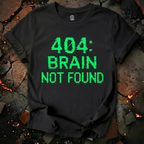 404: Brain Not Found T-Shirt