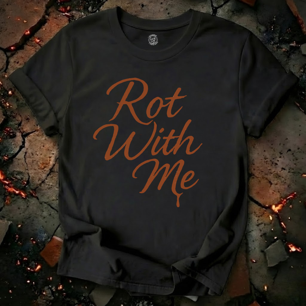 Rot With Me T-Shirt
