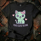 Too Cute To Die T-Shirt