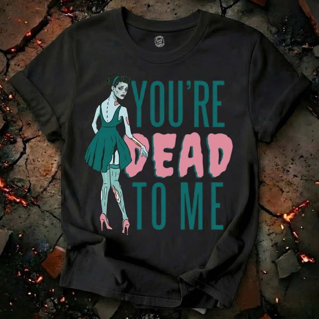 You're Dead To Me T-Shirt