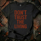 Don't Trust the Living T-Shirt
