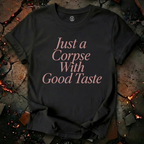 Just A Corpse With Good Taste T-Shirt