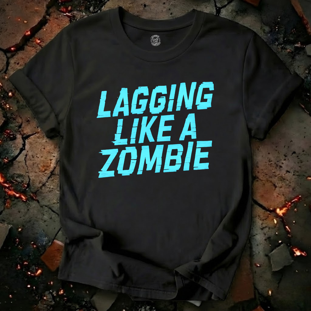 Lagging Like A Zombie T-Shirt