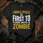 I Would Totally Be The First T-Shirt