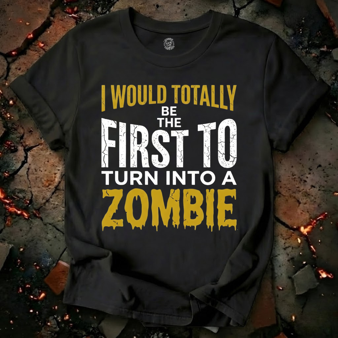 I Would Totally Be The First T-Shirt