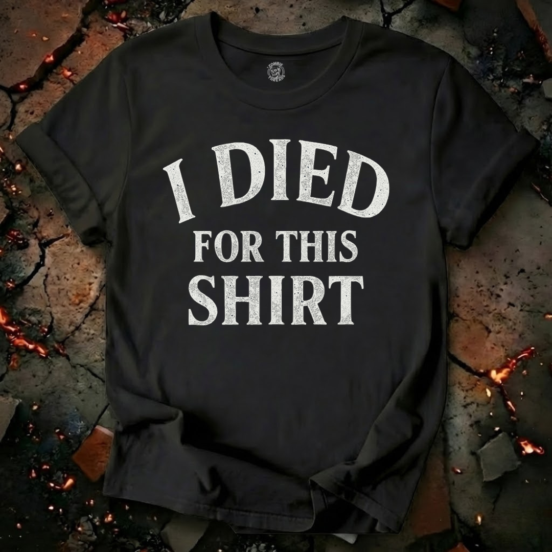 I Died for this Shirt T-Shirt