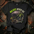 Walkies Never Die T-Shirt
