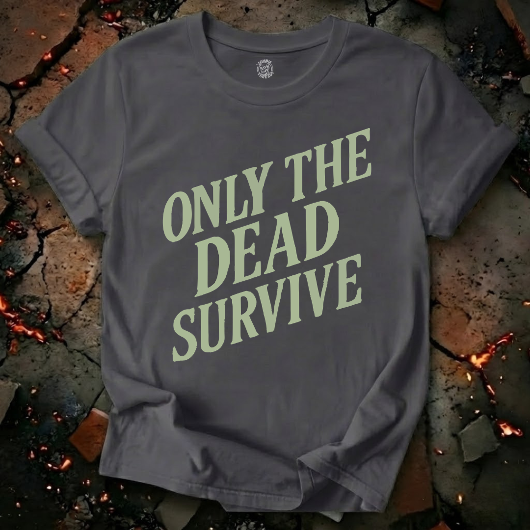 Only the Dead Survive T-Shirt