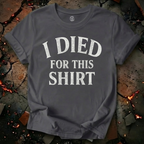 I Died for this Shirt T-Shirt