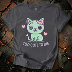 Too Cute To Die T-Shirt