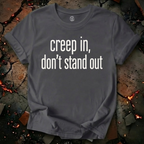 Creep In, Don't Stand Out T-Shirt