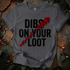 Dibs On Your Loot T-Shirt