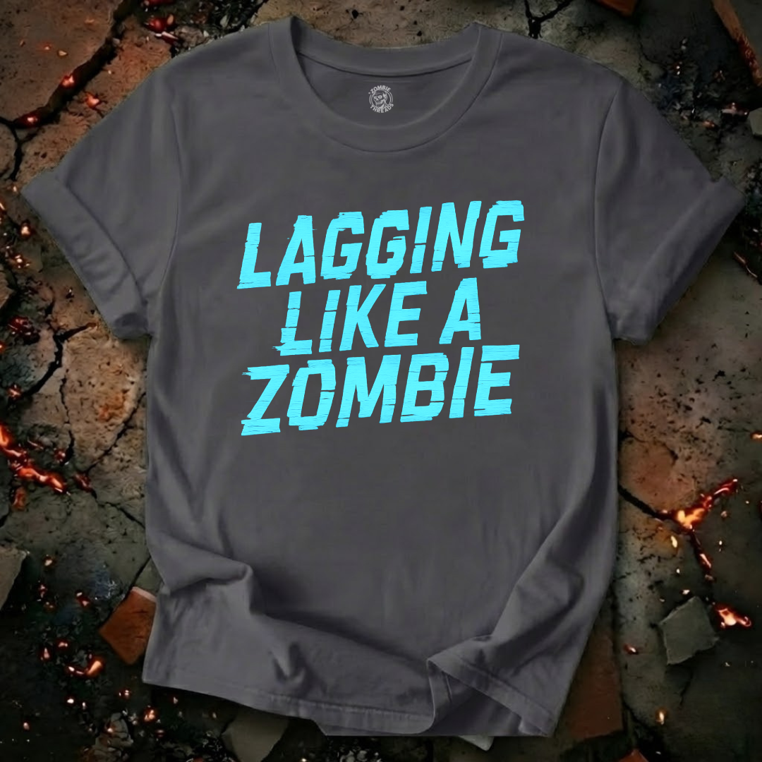 Lagging Like A Zombie T-Shirt