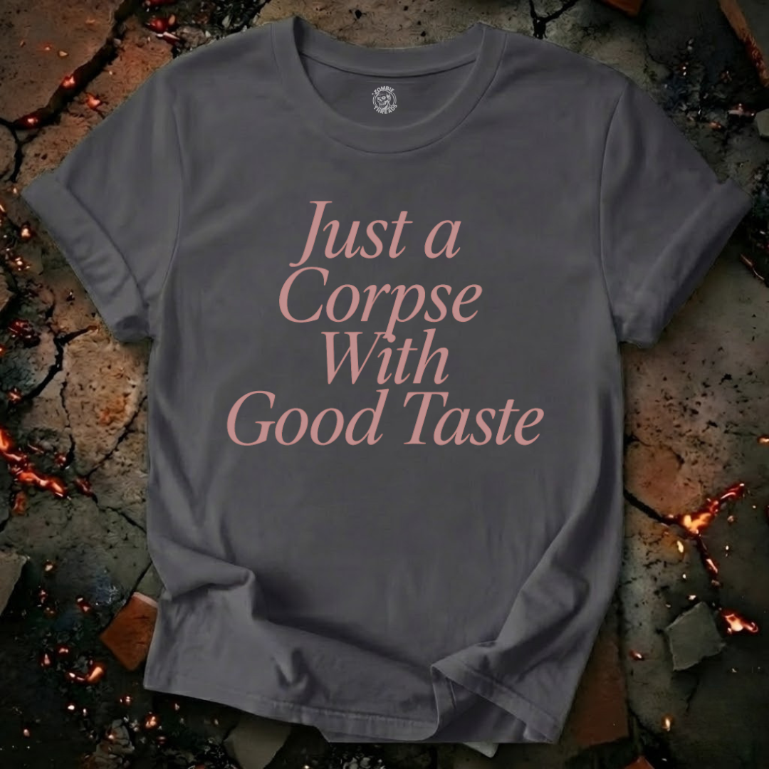 Just A Corpse With Good Taste T-Shirt