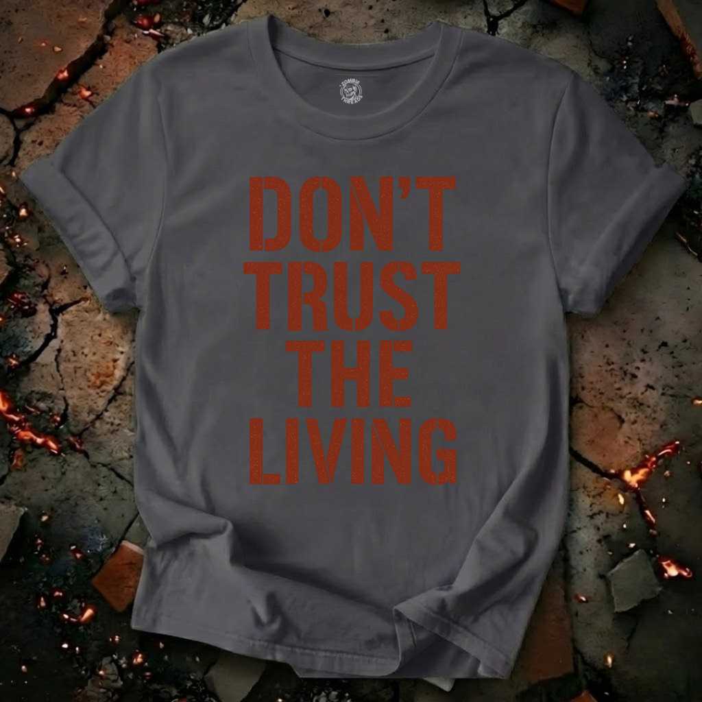 Don't Trust the Living T-Shirt