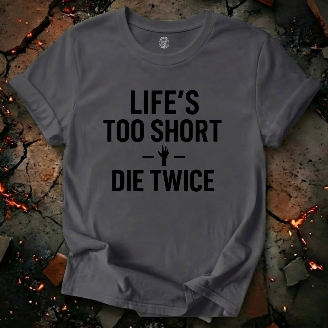Life's Too Short T-Shirt