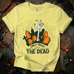 Only Trust The Dead T-Shirt