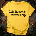 Life Happens, Zombie Help T-Shirt