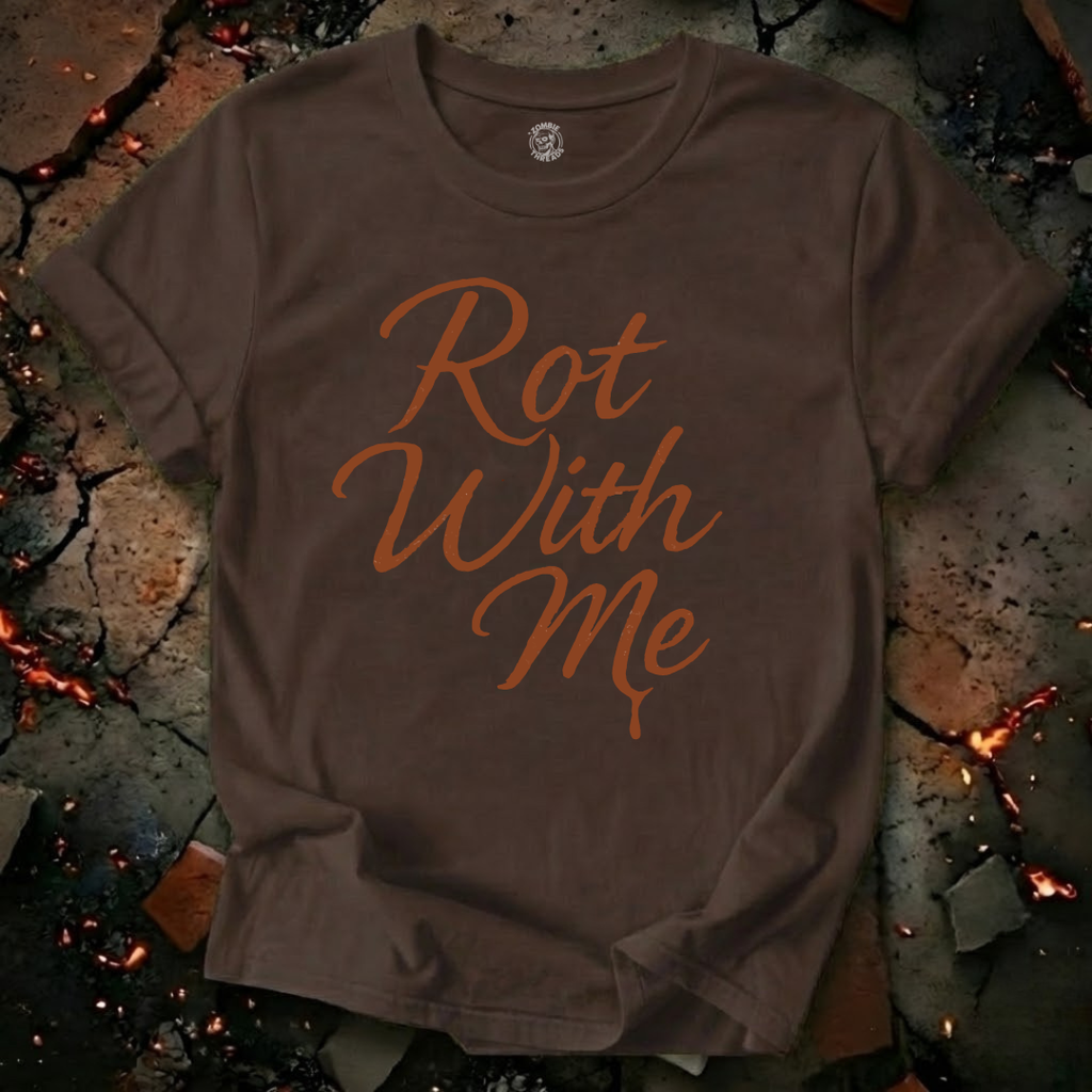 Rot With Me T-Shirt