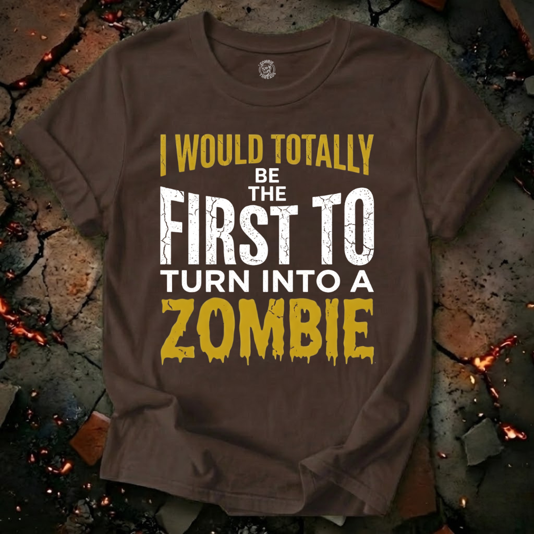 I Would Totally Be The First T-Shirt