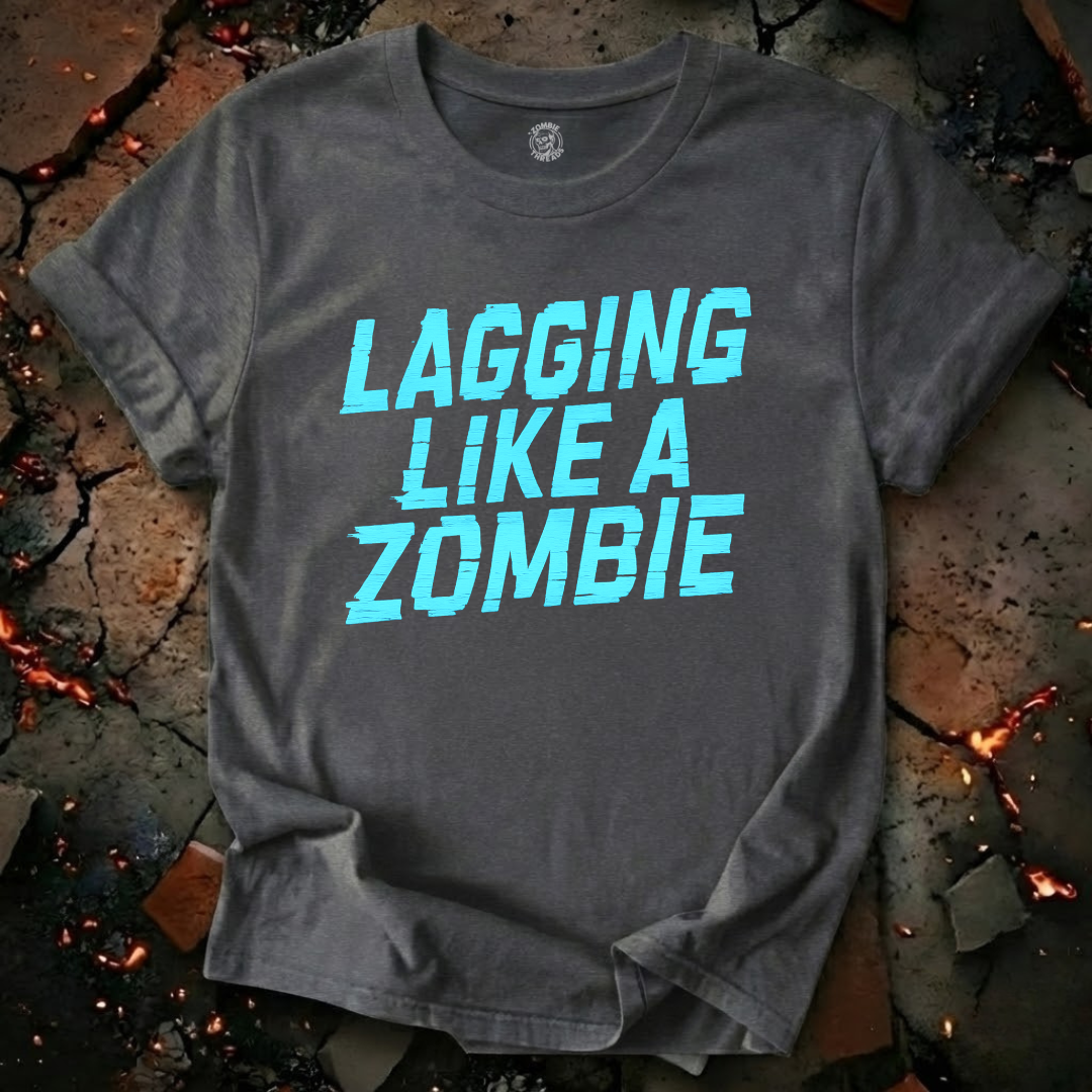 Lagging Like A Zombie T-Shirt
