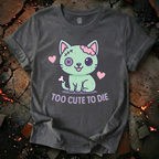 Too Cute To Die T-Shirt