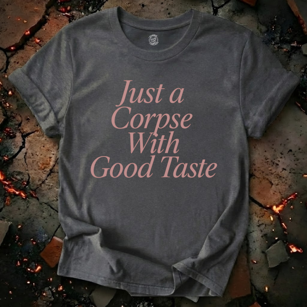 Just A Corpse With Good Taste T-Shirt